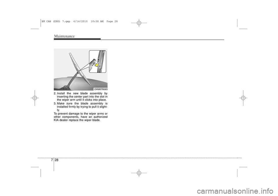 KIA Sorento 2011 2.G Owners Manual Maintenance28
72. Install the new blade assembly by
inserting the center part into the slot in
the wiper arm until it clicks into place.
3. Make sure the blade assembly is installed firmly by trying t KIA Sorento 2011 2.G Owners Manual Maintenance28
72. Install the new blade assembly by
inserting the center part into the slot in
the wiper arm until it clicks into place.
3. Make sure the blade assembly is installed firmly by trying t