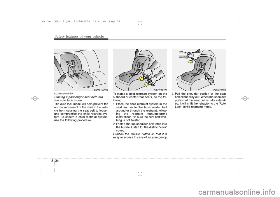 KIA Sorento 2011 2.G Service Manual Safety features of your vehicle34
3C030102AAM-EUPlacing a passenger seat belt into
the auto lock mode The auto lock mode will help prevent the
normal movement of the child in the vehi-
cle from causin KIA Sorento 2011 2.G Service Manual Safety features of your vehicle34
3C030102AAM-EUPlacing a passenger seat belt into
the auto lock mode The auto lock mode will help prevent the
normal movement of the child in the vehi-
cle from causin