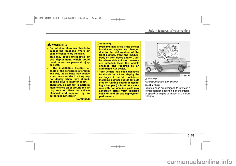 KIA Sorento 2011 2.G Manual PDF 359
Safety features of your vehicle
C040801AAMAir bag inflation conditionsFront air bags
Front air bags are designed to inflate in a
frontal collision depending on the intensi-
ty, speed or angles of KIA Sorento 2011 2.G Manual PDF 359
Safety features of your vehicle
C040801AAMAir bag inflation conditionsFront air bags
Front air bags are designed to inflate in a
frontal collision depending on the intensi-
ty, speed or angles of