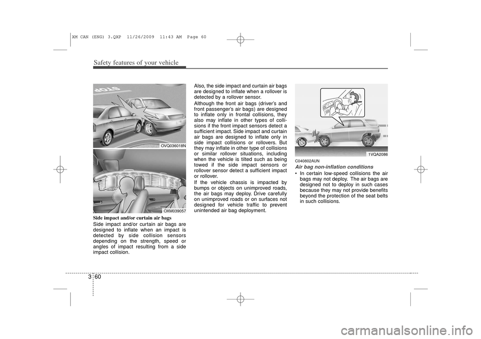KIA Sorento 2011 2.G Manual PDF Safety features of your vehicle60
3Side impact and/or curtain air bags
Side impact and/or curtain air bags are
designed to inflate when an impact is
detected by side collision sensors
depending on th KIA Sorento 2011 2.G Manual PDF Safety features of your vehicle60
3Side impact and/or curtain air bags
Side impact and/or curtain air bags are
designed to inflate when an impact is
detected by side collision sensors
depending on th