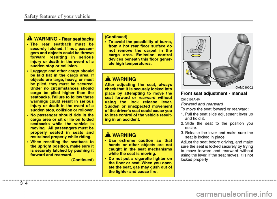 KIA Soul 2011 1.G User Guide Safety features of your vehicle
43
Front seat adjustment - manual
C010101AHM
Forward and rearward
To move the seat forward or rearward:
1. Pull the seat slide adjustment lever upand hold it.
2. Slide 