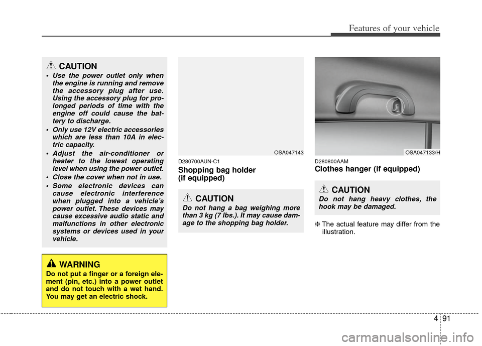 KIA Soul 2011 1.G Owners Manual 491
Features of your vehicle
D280700AUN-C1
Shopping bag holder
(if equipped)
D280800AAM
Clothes hanger (if equipped)
❈The actual feature may differ from the
illustration.
CAUTION
Use the power out KIA Soul 2011 1.G Owners Manual 491
Features of your vehicle
D280700AUN-C1
Shopping bag holder
(if equipped)
D280800AAM
Clothes hanger (if equipped)
❈The actual feature may differ from the
illustration.
CAUTION
Use the power out