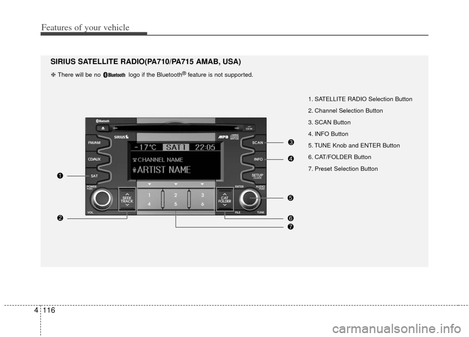 KIA Soul 2011 1.G Owners Manual Features of your vehicle
116
4
1. SATELLITE RADIO Selection Button
2. Channel Selection Button
3. SCAN Button
4. INFO Button
5. TUNE Knob and ENTER Button
6. CAT/FOLDER Button KIA Soul 2011 1.G Owners Manual Features of your vehicle
116
4
1. SATELLITE RADIO Selection Button
2. Channel Selection Button
3. SCAN Button
4. INFO Button
5. TUNE Knob and ENTER Button
6. CAT/FOLDER Button