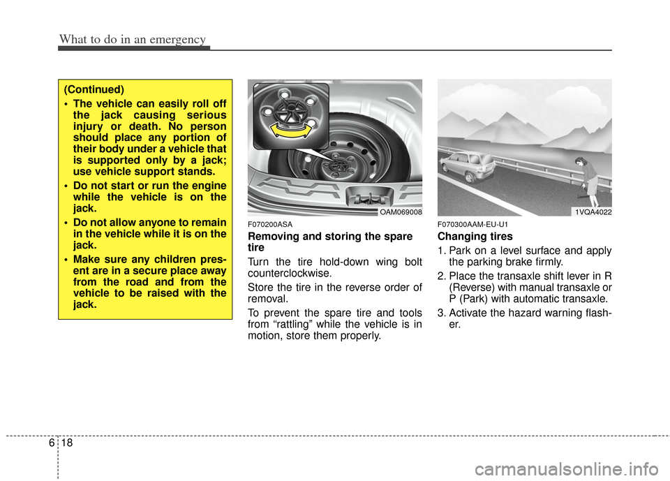 KIA Soul 2011 1.G Owners Manual What to do in an emergency
18
6
F070200ASA
Removing and storing the spare
tire
Turn the tire hold-down wing bolt
counterclockwise.
Store the tire in the reverse order of
removal.
To prevent the spar KIA Soul 2011 1.G Owners Manual What to do in an emergency
18
6
F070200ASA
Removing and storing the spare
tire
Turn the tire hold-down wing bolt
counterclockwise.
Store the tire in the reverse order of
removal.
To prevent the spar