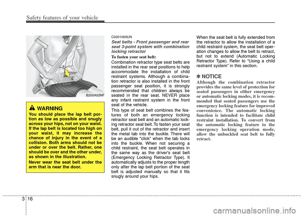 KIA Soul 2011 1.G Owners Guide Safety features of your vehicle
16
3
C020106AUN
Seat belts - Front passenger and rear
seat 3-point system with combinationlocking retractor
To fasten your seat belt: 
Combination retractor type seat b