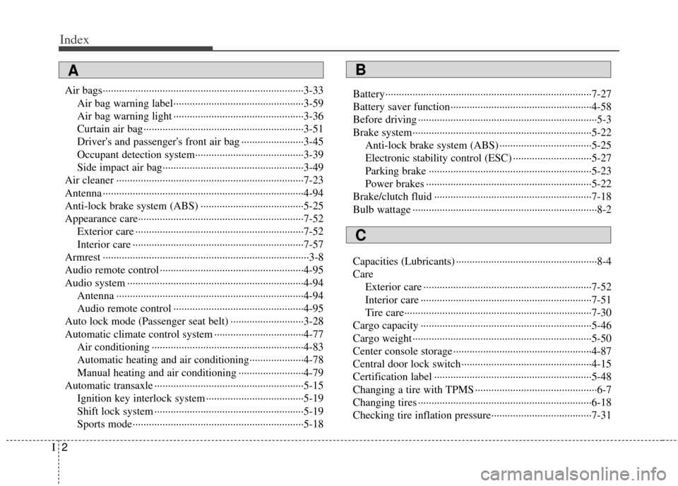 KIA Soul 2011 1.G Owners Guide Index
2I
Air bags··················\
··················\
··················\
··················\
··3-33Air bag warning label·