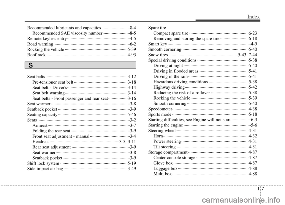 KIA Soul 2011 1.G Owners Manual I7
Index
Recommended lubricants and capacities ··················\
·······8-4Recommended SAE viscosity number··················\
······8-5
Remote keyle