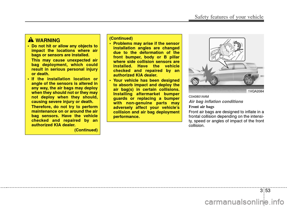 KIA Soul 2011 1.G Owners Manual 353
Safety features of your vehicle
C040801AAM
Air bag inflation conditions
Front air bags 
Front air bags are designed to inflate in a
frontal collision depending on the intensi-
ty, speed or angles 