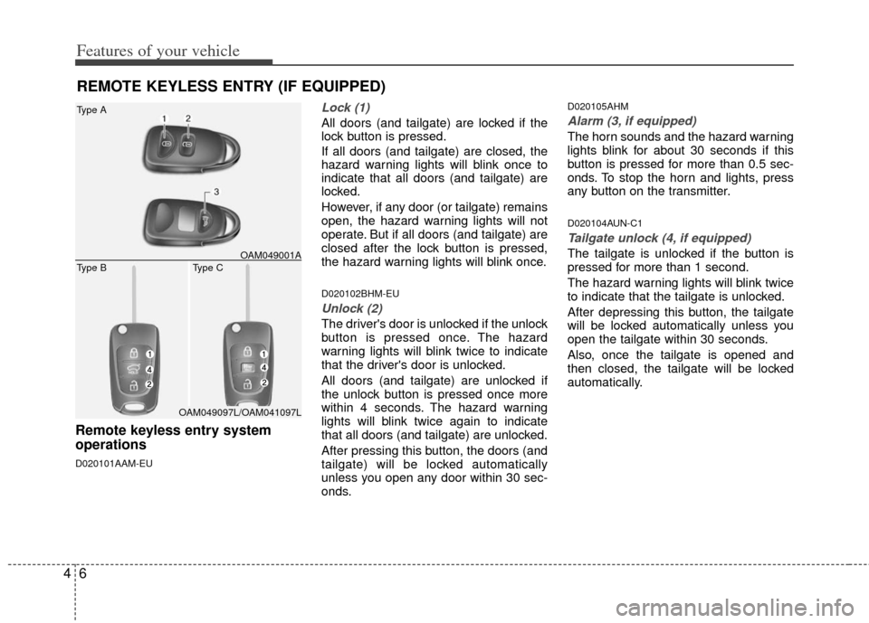KIA Soul 2011 1.G Manual PDF Features of your vehicle
64
Remote keyless entry system
operations
D020101AAM-EU
Lock (1)
All doors (and tailgate) are locked if the
lock button is pressed.
If all doors (and tailgate) are closed, the KIA Soul 2011 1.G Manual PDF Features of your vehicle
64
Remote keyless entry system
operations
D020101AAM-EU
Lock (1)
All doors (and tailgate) are locked if the
lock button is pressed.
If all doors (and tailgate) are closed, the