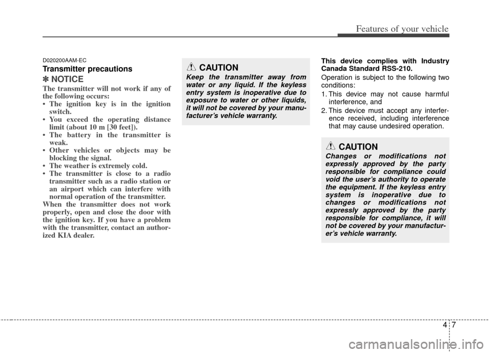 KIA Soul 2011 1.G Owners Manual 47
Features of your vehicle
D020200AAM-EC
Transmitter precautions
✽
✽NOTICE
The transmitter will not work if any of
the following occurs:
• The ignition key is in the ignition
switch.
• You ex