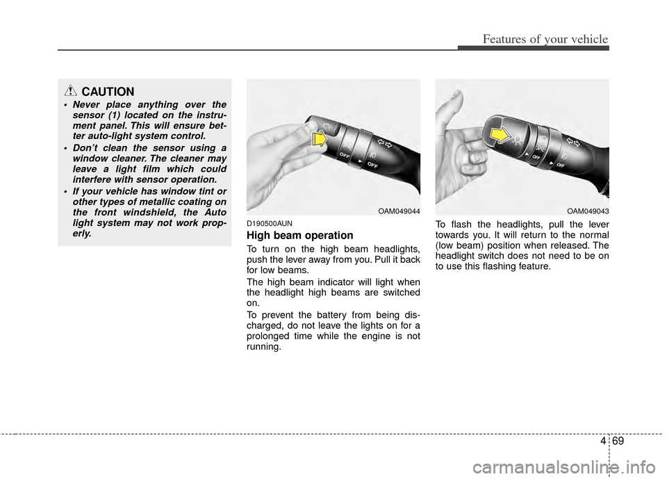 KIA Sportage 2011 SL / 3.G Owners Manual 469
Features of your vehicle
D190500AUN
High beam operation 
To turn on the high beam headlights,
push the lever away from you. Pull it back
for low beams.
The high beam indicator will light when
the 