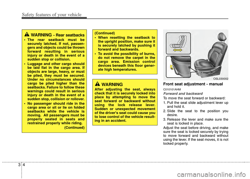 KIA Sportage 2011 SL / 3.G Owners Manual Safety features of your vehicle
43
Front seat adjustment - manual
C010101AHM
Forward and backward
To move the seat forward or backward:
1. Pull the seat slide adjustment lever upand hold it.
2. Slide 