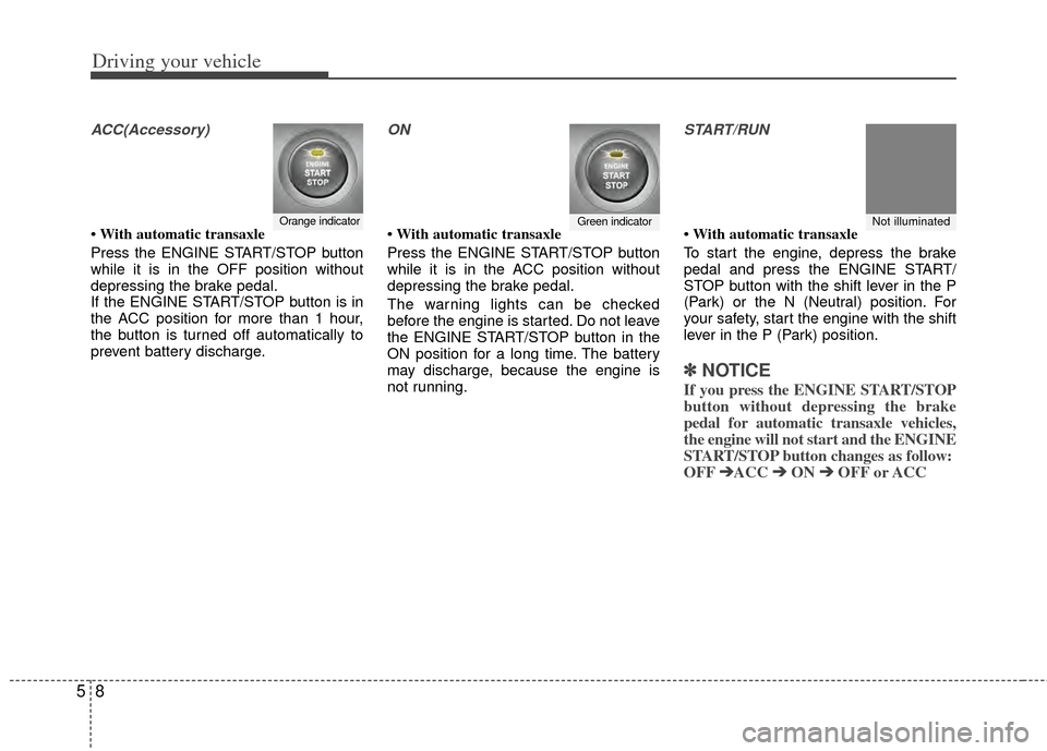 KIA Sportage 2011 SL / 3.G Owners Manual Driving your vehicle
85
ACC(Accessory)
• With automatic transaxle
Press the ENGINE START/STOP button
while it is in the OFF position without
depressing the brake pedal.
If the ENGINE START/STOP butt KIA Sportage 2011 SL / 3.G Owners Manual Driving your vehicle
85
ACC(Accessory)
• With automatic transaxle
Press the ENGINE START/STOP button
while it is in the OFF position without
depressing the brake pedal.
If the ENGINE START/STOP butt