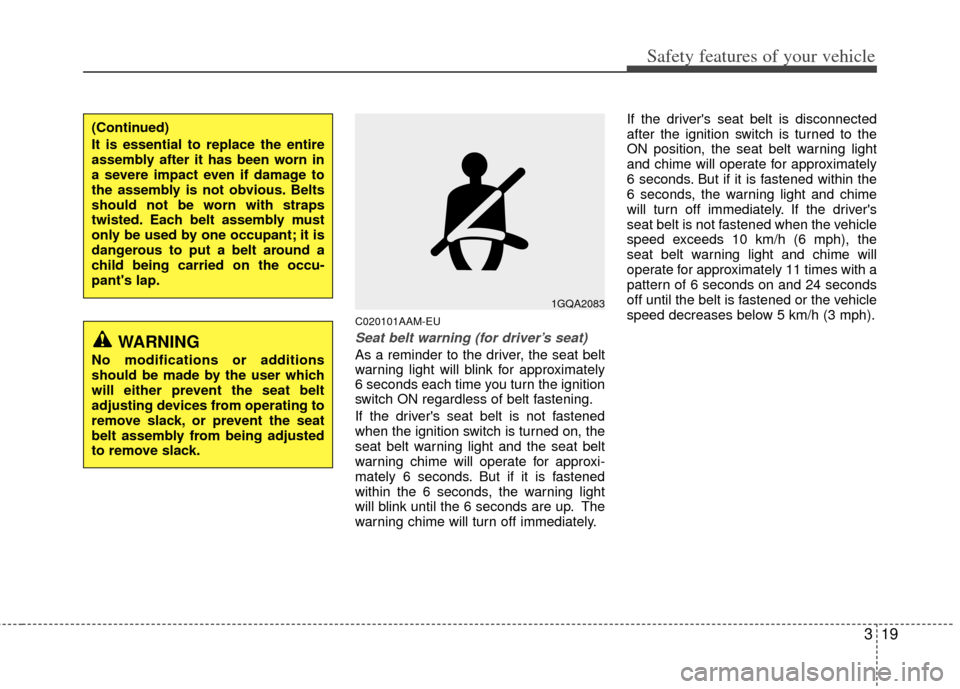 KIA Sportage 2011 SL / 3.G Owners Manual 319
Safety features of your vehicle
C020101AAM-EU
Seat belt warning (for driver’s seat)
As a reminder to the driver, the seat belt
warning light will blink for approximately
6 seconds each time you 