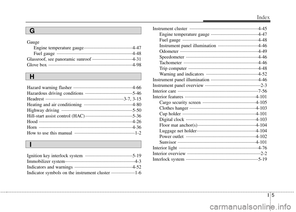 KIA Sportage 2011 SL / 3.G Owners Manual I5
Index
GaugeEngine temperature gauge ··················\
··················\
·····4-47
Fuel gauge  ··················\
··········