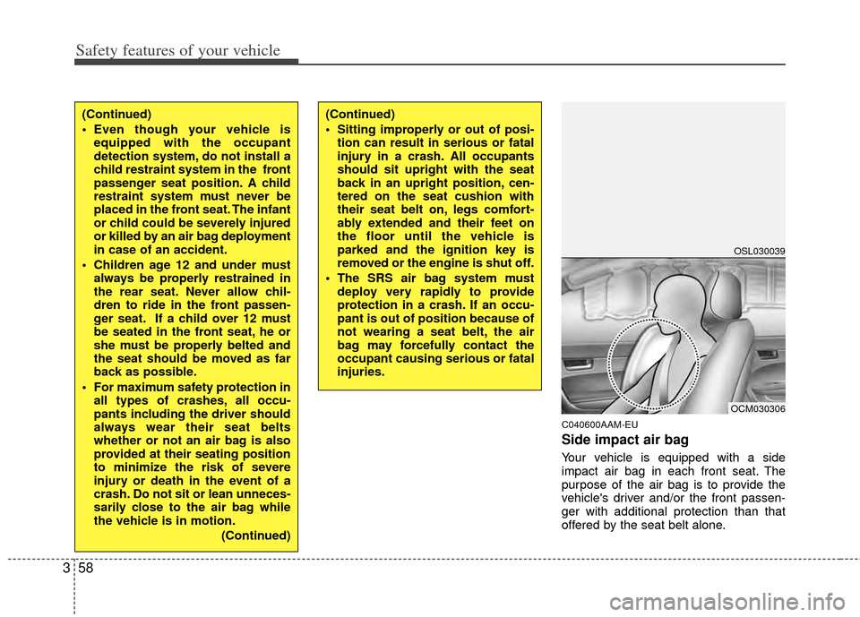 KIA Sportage 2011 SL / 3.G Manual PDF Safety features of your vehicle
58
3
C040600AAM-EU
Side impact air bag
Your vehicle is equipped with a side
impact air bag in each front seat. The
purpose of the air bag is to provide the
vehicles dr KIA Sportage 2011 SL / 3.G Manual PDF Safety features of your vehicle
58
3
C040600AAM-EU
Side impact air bag
Your vehicle is equipped with a side
impact air bag in each front seat. The
purpose of the air bag is to provide the
vehicles dr