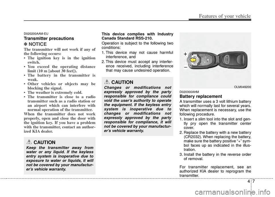 KIA Sportage 2011 SL / 3.G Owners Manual 47
Features of your vehicle
D020200AAM-EU
Transmitter precautions
✽
✽NOTICE
The transmitter will not work if any of
the following occurs:
• The ignition key is in the ignition
switch.
• You ex