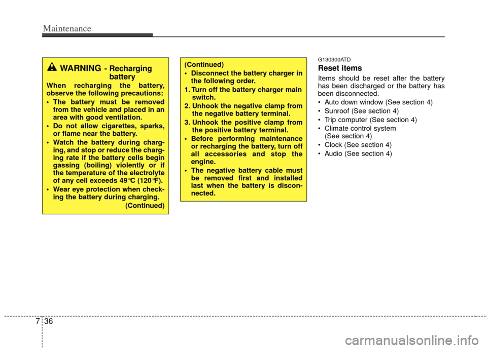 KIA Forte 2012 1.G Owners Manual Maintenance
36
7
G130300ATD
Reset items
Items should be reset after the battery
has been discharged or the battery has
been disconnected.
Auto down window (See section 4)
Sunroof (See section 4)
Tr KIA Forte 2012 1.G Owners Manual Maintenance
36
7
G130300ATD
Reset items
Items should be reset after the battery
has been discharged or the battery has
been disconnected.
Auto down window (See section 4)
Sunroof (See section 4)
Tr