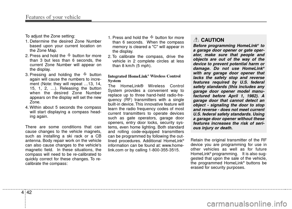 KIA Optima 2012 3.G Owners Manual Features of your vehicle
42
4
To adjust the Zone setting:
1. Determine the desired Zone Number
based upon your current location on
the Zone Map.
2. Press and hold the  button for more than 3 but less 