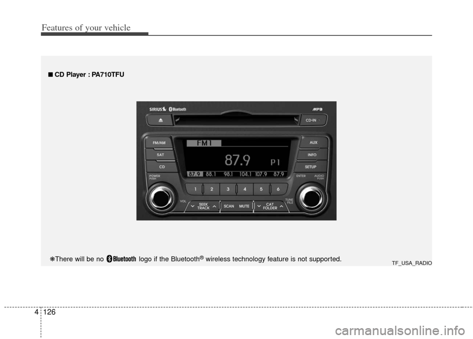 KIA Optima 2012 3.G Owners Manual Features of your vehicle
126
4
■
■  
 CD Player : PA710TFU
TF_USA_RADIO❋There will be no  logo if the Bluetooth®wireless technology feature is not supported. 