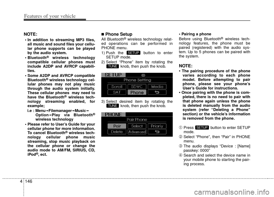 KIA Optima 2012 3.G Owners Guide Features of your vehicle
146
4
NOTE:
all music and sound files your cellu-
lar phone supports can be played
by the audio system.
®wireless technology
compatible cellular phones must
include A2DP an KIA Optima 2012 3.G Owners Guide Features of your vehicle
146
4
NOTE:
all music and sound files your cellu-
lar phone supports can be played
by the audio system.
®wireless technology
compatible cellular phones must
include A2DP an