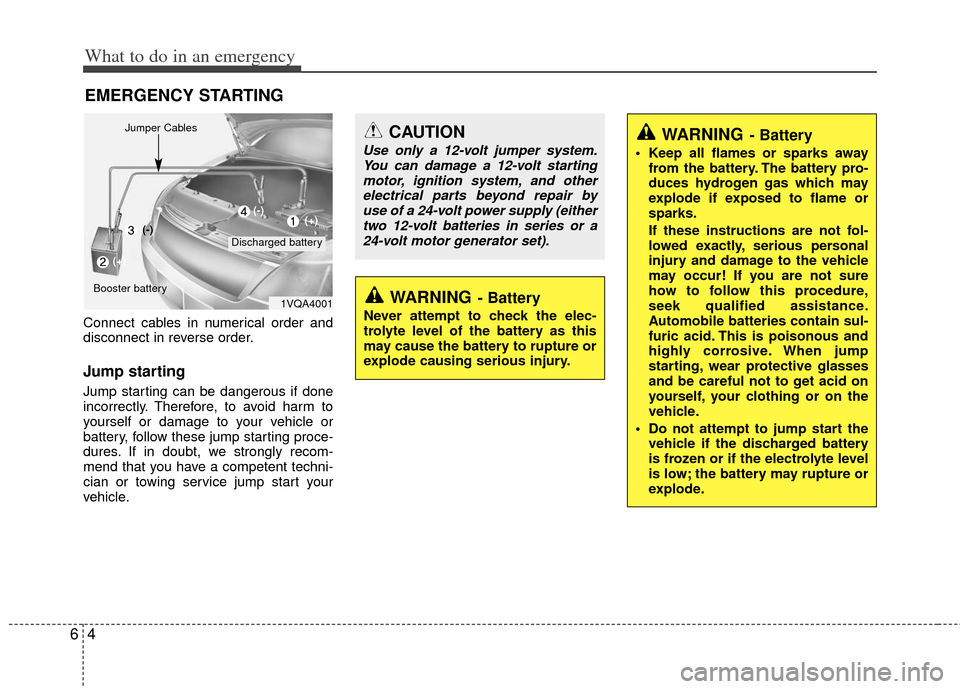 KIA Optima 2012 3.G Owners Manual What to do in an emergency
46
EMERGENCY STARTING
Connect cables in numerical order and
disconnect in reverse order.
Jump starting
Jump starting can be dangerous if done
incorrectly. Therefore, to av KIA Optima 2012 3.G Owners Manual What to do in an emergency
46
EMERGENCY STARTING
Connect cables in numerical order and
disconnect in reverse order.
Jump starting
Jump starting can be dangerous if done
incorrectly. Therefore, to av