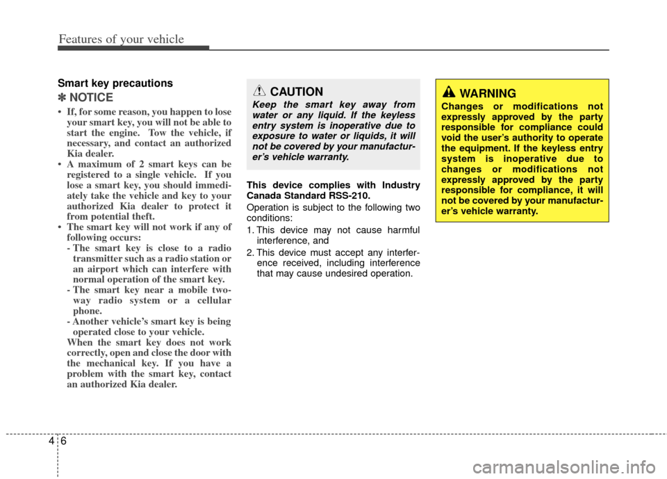 KIA Optima 2012 3.G User Guide Features of your vehicle
64
Smart key precautions
✽
✽NOTICE
• If, for some reason, you happen to lose
your smart key, you will not be able to
start the engine. Tow the vehicle, if
necessary, an KIA Optima 2012 3.G User Guide Features of your vehicle
64
Smart key precautions
✽
✽NOTICE
• If, for some reason, you happen to lose
your smart key, you will not be able to
start the engine. Tow the vehicle, if
necessary, an