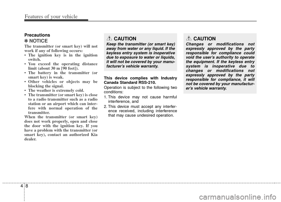 KIA Optima 2012 3.G User Guide Features of your vehicle
84
Precautions
✽
✽NOTICE
The transmitter (or smart key) will not
work if any of following occurs:
• The ignition key is in the ignition
switch.
• You exceed the operat KIA Optima 2012 3.G User Guide Features of your vehicle
84
Precautions
✽
✽NOTICE
The transmitter (or smart key) will not
work if any of following occurs:
• The ignition key is in the ignition
switch.
• You exceed the operat