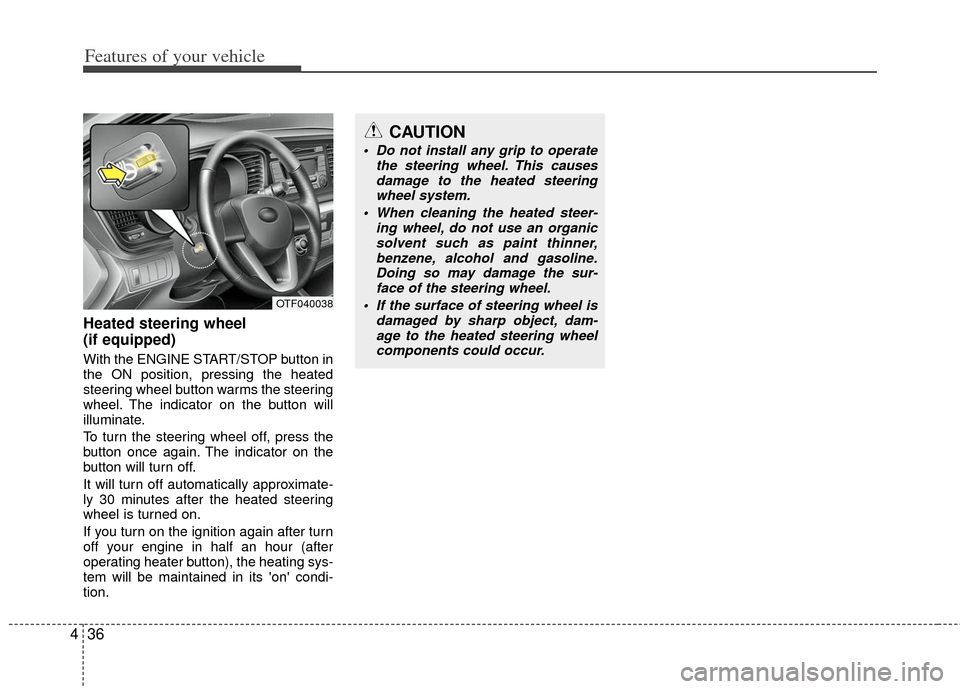 KIA Optima Hybrid 2012 3.G Owners Manual Features of your vehicle
36
4
Heated steering wheel
(if equipped)
With the ENGINE START/STOP button in
the ON position, pressing the heated
steering wheel button warms the steering
wheel. The indicat KIA Optima Hybrid 2012 3.G Owners Manual Features of your vehicle
36
4
Heated steering wheel
(if equipped)
With the ENGINE START/STOP button in
the ON position, pressing the heated
steering wheel button warms the steering
wheel. The indicat