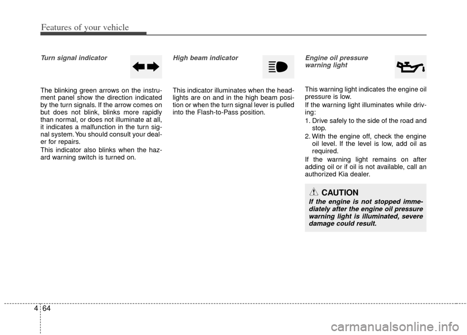 KIA Optima Hybrid 2012 3.G Service Manual Features of your vehicle
64
4
Turn signal indicator 
The blinking green arrows on the instru-
ment panel show the direction indicated
by the turn signals. If the arrow comes on
but does not blink, bli