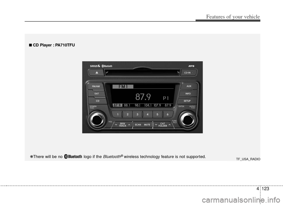 KIA Optima Hybrid 2012 3.G Owners Manual 4123
Features of your vehicle
■
■ 
 CD Player : PA710TFU
TF_USA_RADIO❋There will be no  logo if the Bluetooth®wireless technology feature is not supported. 