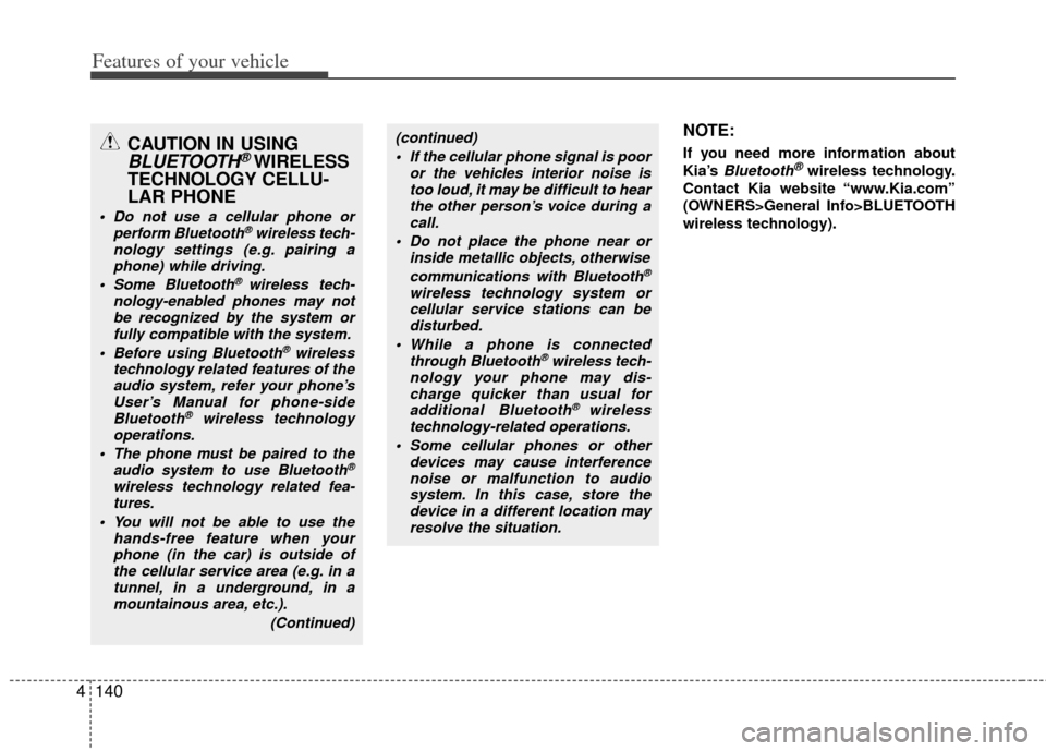 KIA Optima Hybrid 2012 3.G Owners Manual Features of your vehicle
140
4
NOTE:
If you need more information about
Kia’s 
Bluetooth®wireless technology.
Contact Kia website “www.Kia.com”
(OWNERS>General Info>BLUETOOTH
wireless technolog