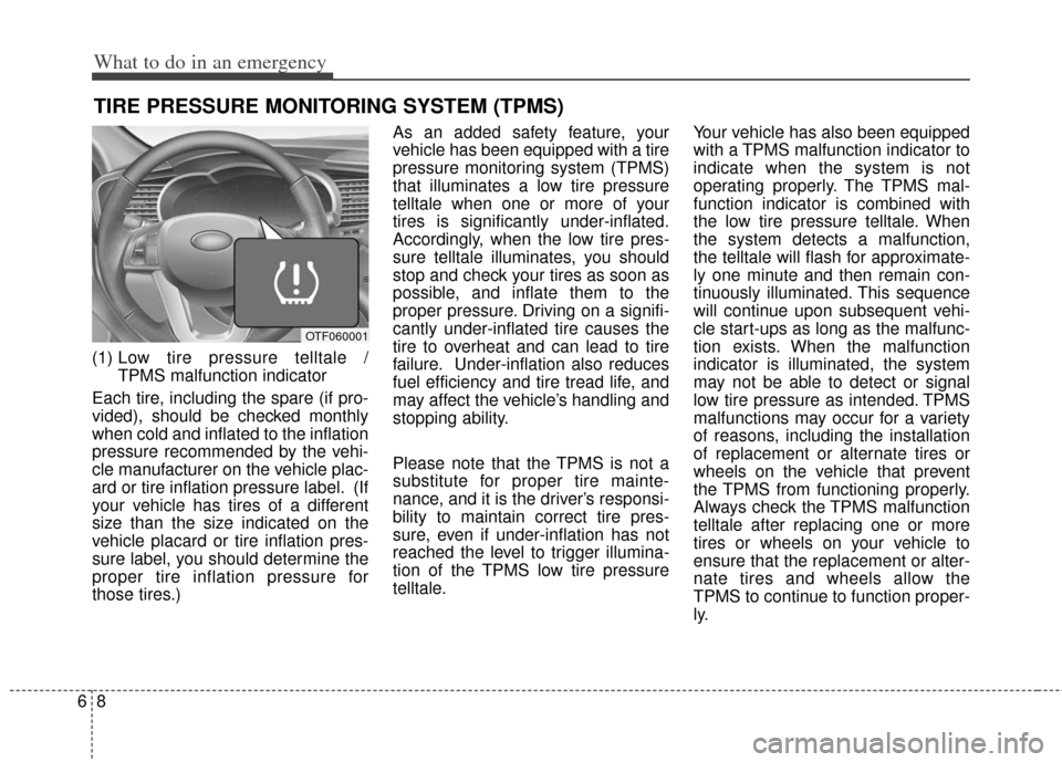 KIA Optima Hybrid 2012 3.G Owners Manual What to do in an emergency
86
TIRE PRESSURE MONITORING SYSTEM (TPMS)
(1) Low tire pressure telltale /
TPMS malfunction indicator
Each tire, including the spare (if pro-
vided), should be checked mont KIA Optima Hybrid 2012 3.G Owners Manual What to do in an emergency
86
TIRE PRESSURE MONITORING SYSTEM (TPMS)
(1) Low tire pressure telltale /
TPMS malfunction indicator
Each tire, including the spare (if pro-
vided), should be checked mont