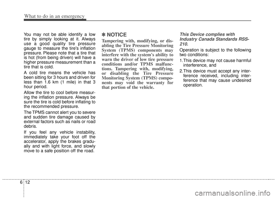 KIA Optima Hybrid 2012 3.G Owners Manual What to do in an emergency
12
6
You may not be able identify a low
tire by simply looking at it. Always
use a good quality tire pressure
gauge to measure the tires inflation
pressure. Please note tha KIA Optima Hybrid 2012 3.G Owners Manual What to do in an emergency
12
6
You may not be able identify a low
tire by simply looking at it. Always
use a good quality tire pressure
gauge to measure the tires inflation
pressure. Please note tha