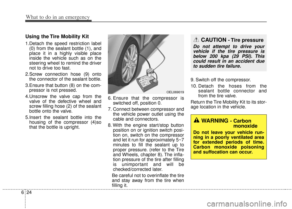 KIA Optima Hybrid 2012 3.G Owners Guide What to do in an emergency
24
6
Using the Tire Mobility Kit
1.Detach the speed restriction label
(0) from the sealant bottle (1), and
place it in a highly visible place
inside the vehicle such as on t KIA Optima Hybrid 2012 3.G Owners Guide What to do in an emergency
24
6
Using the Tire Mobility Kit
1.Detach the speed restriction label
(0) from the sealant bottle (1), and
place it in a highly visible place
inside the vehicle such as on t