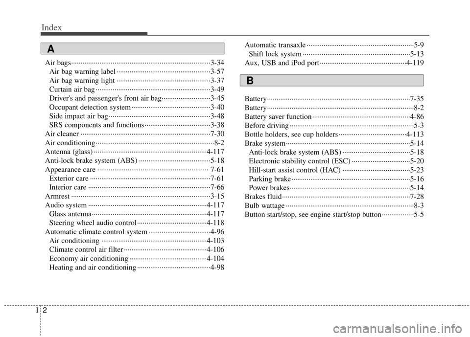 KIA Optima Hybrid 2012 3.G Owners Manual Index
2I
Air bags··················\
··················\
··················\
··················\
··3-34Air bag warning label  KIA Optima Hybrid 2012 3.G Owners Manual Index
2I
Air bags··················\
··················\
··················\
··················\
··3-34Air bag warning label Â