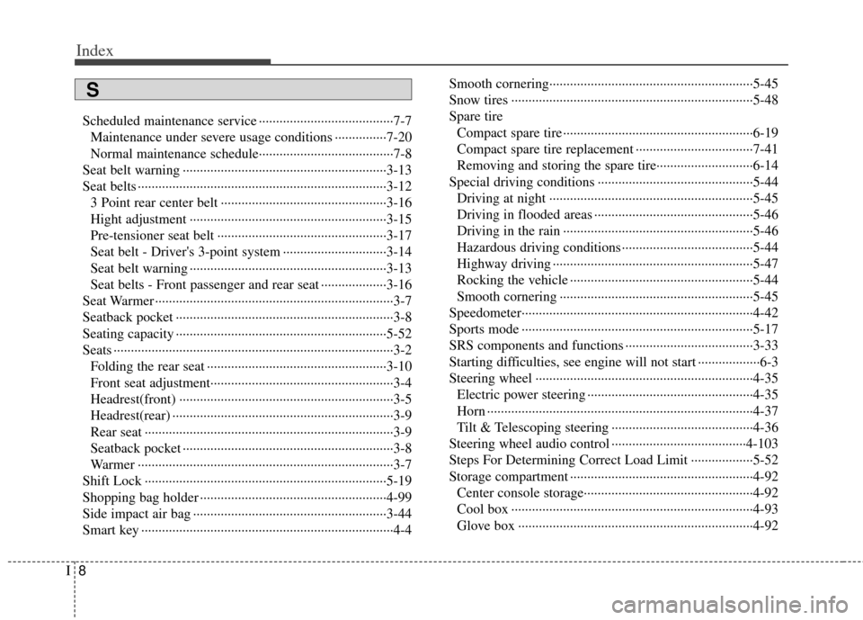 KIA Rio 2012 3.G Owners Manual Index
8I
Scheduled maintenance service ··················\
··················\
···7-7Maintenance under severe usage conditions ···············7-20