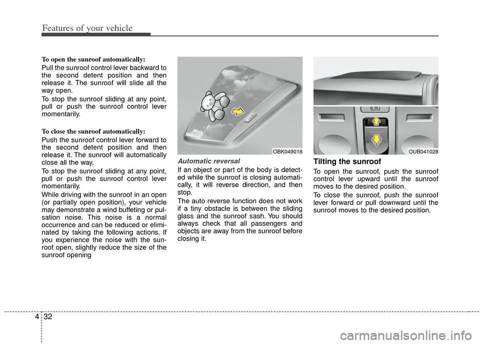 KIA Rio 2012 3.G Owners Manual Features of your vehicle
32
4
To open the sunroof automatically:
Pull the sunroof control lever backward to
the second detent position and then
release it. The sunroof will slide all the
way open.
To KIA Rio 2012 3.G Owners Manual Features of your vehicle
32
4
To open the sunroof automatically:
Pull the sunroof control lever backward to
the second detent position and then
release it. The sunroof will slide all the
way open.
To