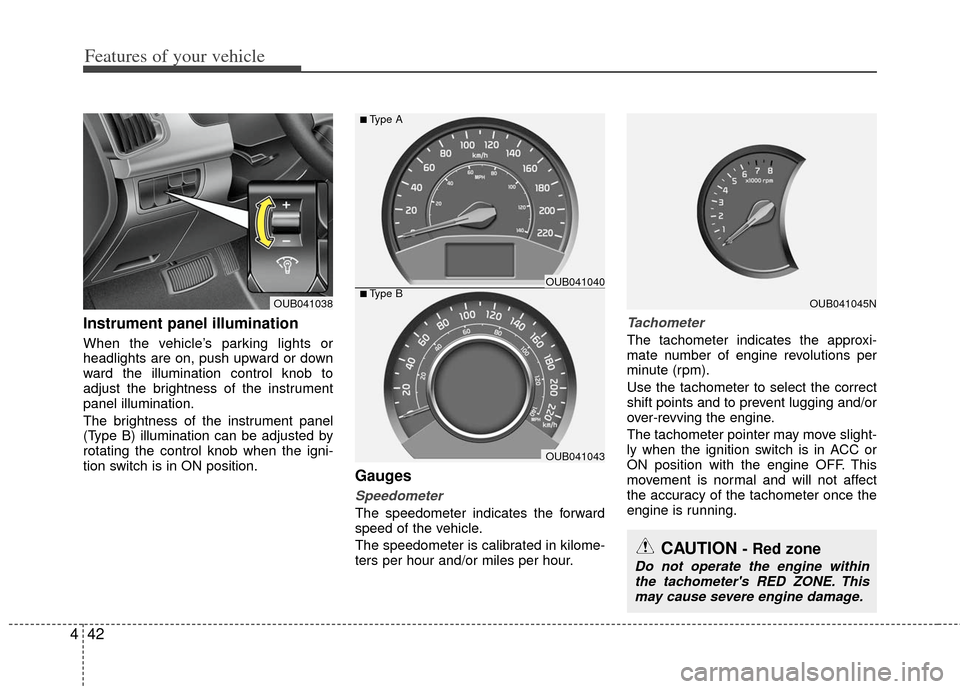 KIA Rio 2012 3.G Owners Manual Features of your vehicle
42
4
Instrument panel illumination
When the vehicle’s parking lights or
headlights are on, push upward or down
ward the illumination control knob to
adjust the brightness o KIA Rio 2012 3.G Owners Manual Features of your vehicle
42
4
Instrument panel illumination
When the vehicle’s parking lights or
headlights are on, push upward or down
ward the illumination control knob to
adjust the brightness o
