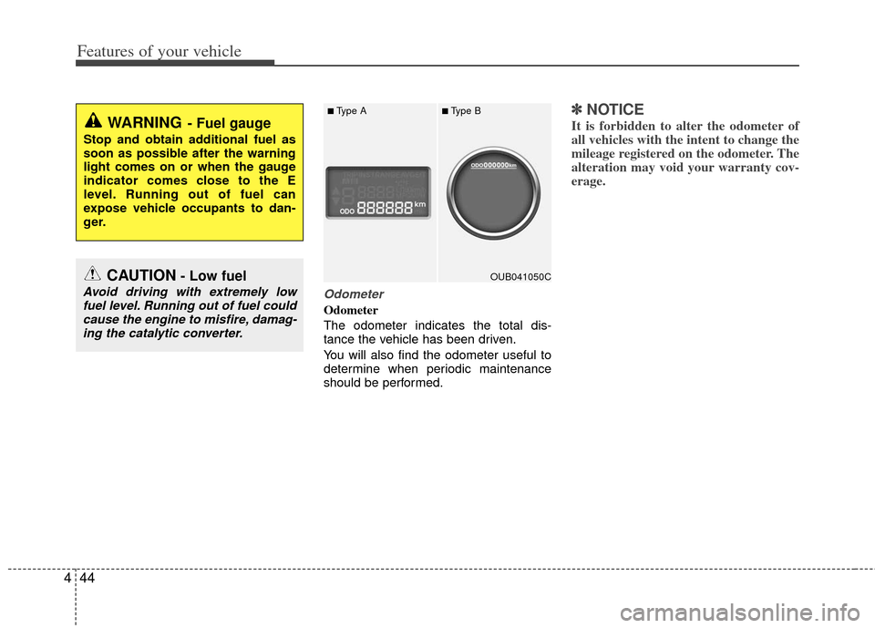 KIA Rio 2012 3.G Owners Manual Features of your vehicle
44
4
Odometer
Odometer
The odometer indicates the total dis-
tance the vehicle has been driven.
You will also find the odometer useful to
determine when periodic maintenance
KIA Rio 2012 3.G Owners Manual Features of your vehicle
44
4
Odometer
Odometer
The odometer indicates the total dis-
tance the vehicle has been driven.
You will also find the odometer useful to
determine when periodic maintenance