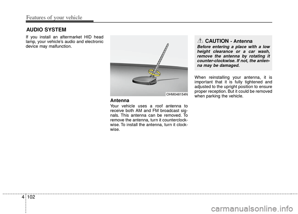 KIA Rio 2012 3.G Owners Manual Features of your vehicle
102
4
If you install an aftermarket HID head
lamp, your vehicle’s audio and electronic
device may malfunction.
Antenna
Your vehicle uses a roof antenna to
receive both AM an KIA Rio 2012 3.G Owners Manual Features of your vehicle
102
4
If you install an aftermarket HID head
lamp, your vehicle’s audio and electronic
device may malfunction.
Antenna
Your vehicle uses a roof antenna to
receive both AM an