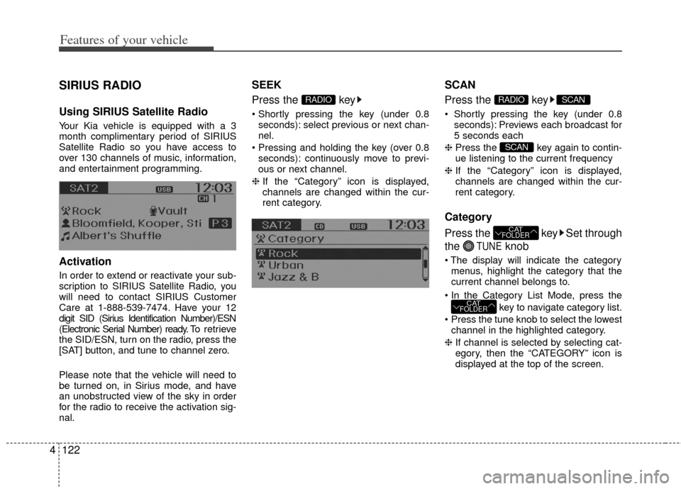 KIA Rio 2012 3.G Owners Manual Features of your vehicle
122
4
SIRIUS RADIO
Using SIRIUS Satellite Radio
Your Kia vehicle is equipped with a 3
month complimentary period of SIRIUS
Satellite Radio so you have access to
over 130 chann KIA Rio 2012 3.G Owners Manual Features of your vehicle
122
4
SIRIUS RADIO
Using SIRIUS Satellite Radio
Your Kia vehicle is equipped with a 3
month complimentary period of SIRIUS
Satellite Radio so you have access to
over 130 chann