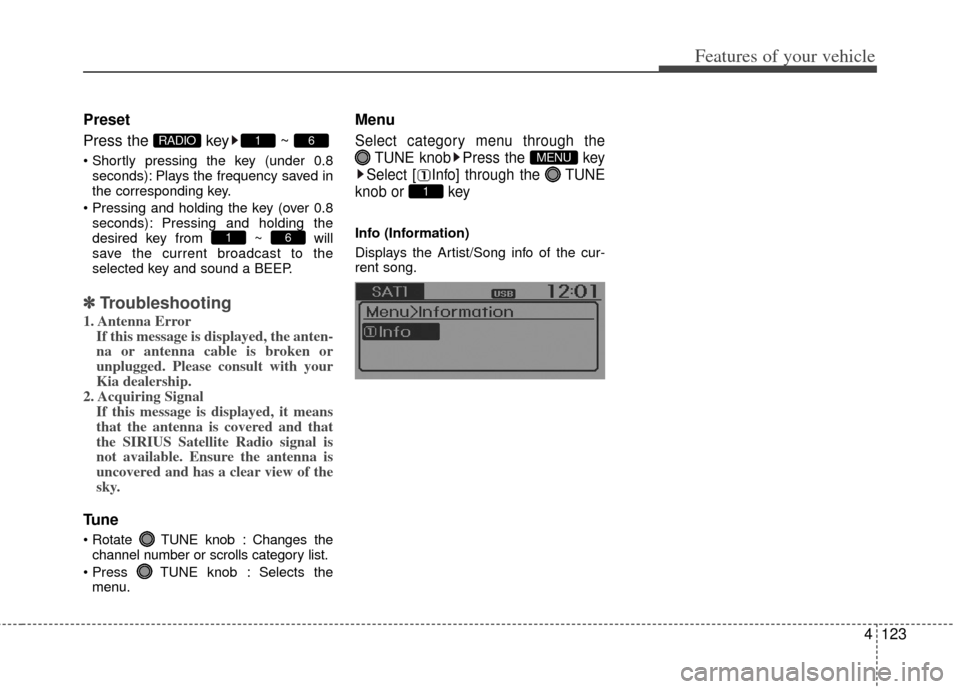 KIA Rio 2012 3.G Owners Manual 4123
Features of your vehicle
Preset
Press the  key ~ 
seconds): Plays the frequency saved in
the corresponding key.
 seconds): Pressing and holding the
desired key from ~ will
save the current broadc