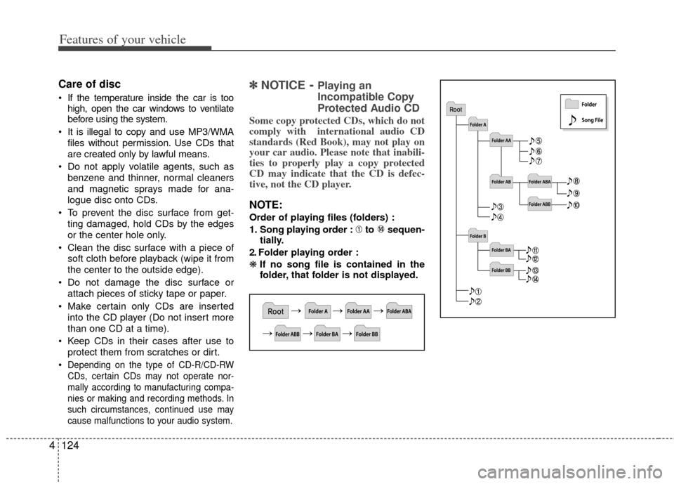 KIA Rio 2012 3.G Owners Manual Features of your vehicle
124
4
Care of disc
If the temperature inside the car is too
high, open the car windows to ventilate
before using the system.
It is illegal to copy and use MP3/WMA files with KIA Rio 2012 3.G Owners Manual Features of your vehicle
124
4
Care of disc
If the temperature inside the car is too
high, open the car windows to ventilate
before using the system.
It is illegal to copy and use MP3/WMA files with