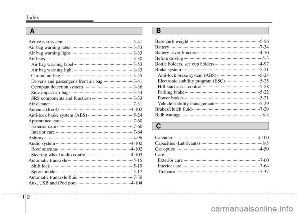 KIA Rio 2012 3.G Owners Manual Index
2I
Active eco system ··················\
··················\
··················\
····5-41
Air bag warning label ············
