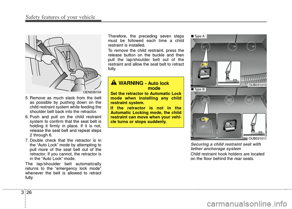 KIA Rio 2012 3.G Service Manual Safety features of your vehicle
26
3
5. Remove as much slack from the belt
as possible by pushing down on the
child restraint system while feeding the
shoulder belt back into the retractor.
6. Push an KIA Rio 2012 3.G Service Manual Safety features of your vehicle
26
3
5. Remove as much slack from the belt
as possible by pushing down on the
child restraint system while feeding the
shoulder belt back into the retractor.
6. Push an