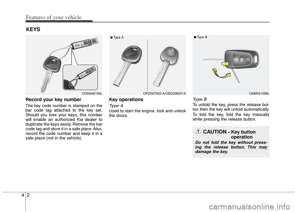KIA Rio 2012 3.G Manual PDF Features of your vehicle
24
Record your key number
The key code number is stamped on the
bar code tag attached to the key set.
Should you lose your keys, this number
will enable an authorized Kia deal KIA Rio 2012 3.G Manual PDF Features of your vehicle
24
Record your key number
The key code number is stamped on the
bar code tag attached to the key set.
Should you lose your keys, this number
will enable an authorized Kia deal