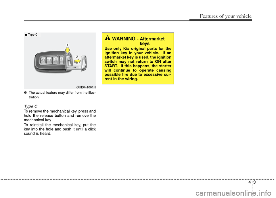 KIA Rio 2012 3.G Manual PDF 43
Features of your vehicle
❈The actual feature may differ from the illus-
tration.
Type C
To remove the mechanical key, press and
hold the release button and remove the
mechanical key.
To reinstall KIA Rio 2012 3.G Manual PDF 43
Features of your vehicle
❈The actual feature may differ from the illus-
tration.
Type C
To remove the mechanical key, press and
hold the release button and remove the
mechanical key.
To reinstall