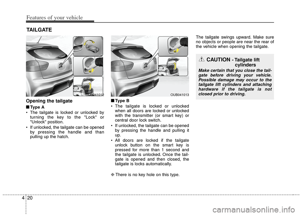 KIA Rio 2012 3.G Owners Manual Features of your vehicle
20
4
Opening the tailgate
■
■
Type A
The tailgate is locked or unlocked by turning the key to the "Lock" or
"Unlock" position.
If unlocked, the tailgate can be opened by KIA Rio 2012 3.G Owners Manual Features of your vehicle
20
4
Opening the tailgate
■
■
Type A
The tailgate is locked or unlocked by turning the key to the "Lock" or
"Unlock" position.
If unlocked, the tailgate can be opened by