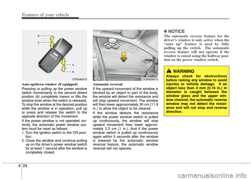 KIA Rio 2012 3.G Owners Manual Features of your vehicle
24
4
Auto up/down window (if equipped)
Pressing or pulling up the power window
switch momentarily to the second detent
position (6) completely lowers or lifts the
window eve KIA Rio 2012 3.G Owners Manual Features of your vehicle
24
4
Auto up/down window (if equipped)
Pressing or pulling up the power window
switch momentarily to the second detent
position (6) completely lowers or lifts the
window eve